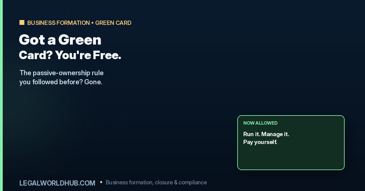 Got Your Green Card or Work Permit? Here’s What Actually Changes for Your LLC